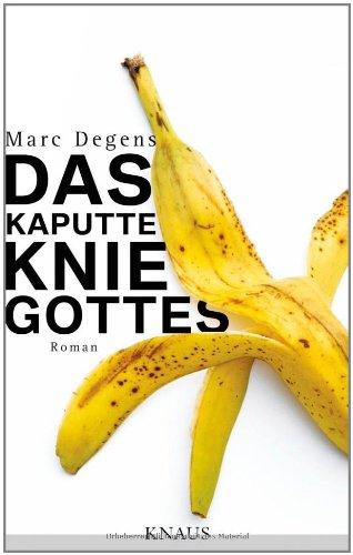 Das kaputte Knie Gottes: Roman