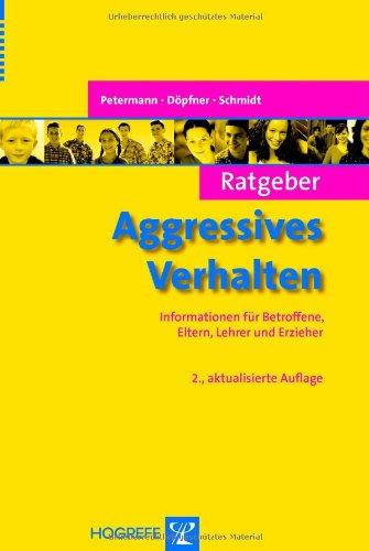 Ratgeber Aggressives Verhalten: Informationen für Betroffene, Eltern, Lehrer und Erzieher