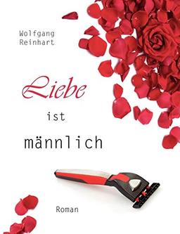 Liebe ist männlich: Roman