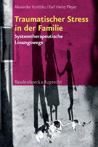 Traumatischer Stress in der Familie: Systemtherapeutische Lösungswege