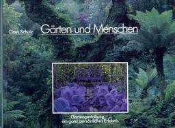 Gärten und Menschen. Gartengestaltung - ein ganz persönliches Erlebnis