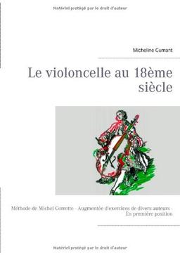 Le violoncelle au 18ème siècle : Méthode de Michel Corrette : Augmentée d'exercices de divers auteurs - En première position