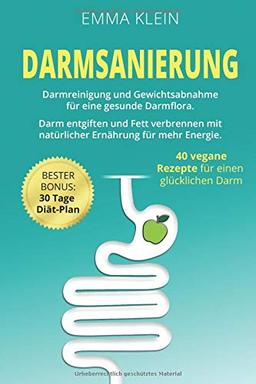 Darmsanierung: Darmreinigung und Gewichtsabnahme für eine gesunde Darmflora. Darm entgiften und Fett verbrennen mit natürlicher Ernährung für mehr ... Darm. BESTER BONUS: 30 Tage Diät-Plan.