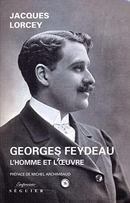 Georges Feydeau : l'homme et l'oeuvre