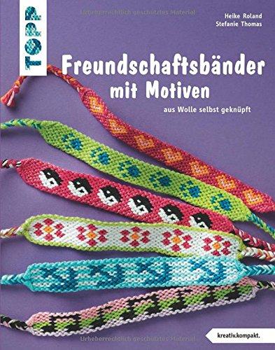 Freundschaftsbänder mit Motiven (kreativ.kompakt.): aus Wolle selbst geknüpft