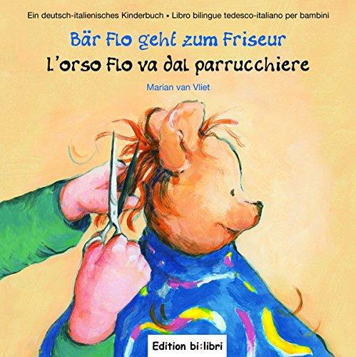 Bär Flo geht zum Friseur: L'orso Flo va dal parrucchiere / Kinderbuch Deutsch-Italienisch