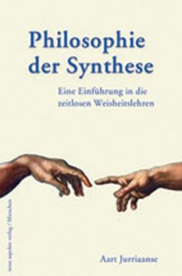 Philosophie der Synthese. Eine Einführung in die zeitlosen Weisheitslehren