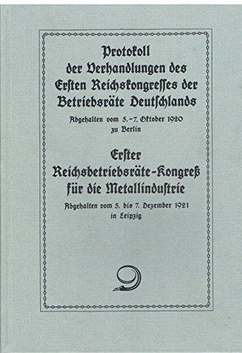 Protokoll der Verhandlungen des Ersten Reichskongresses der Betriebsräte Deutschlands. Abgehalten vom 5.-7. Oktober 1920 zu Berlin. Erster Reichsbetriebsräte-Kongreß für die Metallindustrie. Abgehalt