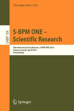 S-BPM One - Scientific Research: 4th International Conference, S-BPM One 2012, Vienna, Austria, April 4-5, 2012, Proceedings (Lecture Notes in Business Information Processing)