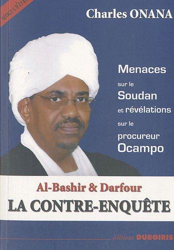 Al-Bashir & Darfour : la contre-enquête : menaces sur le Soudan et révélations sur le procureur Ocampo