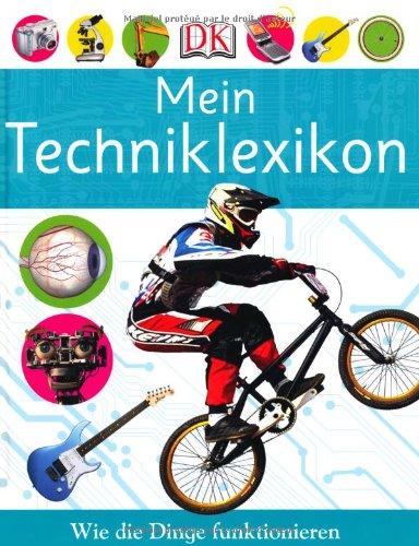 Mein Techniklexikon: Mit über 700 farbigen Abbildungen.: Wie die Dinge funktionieren