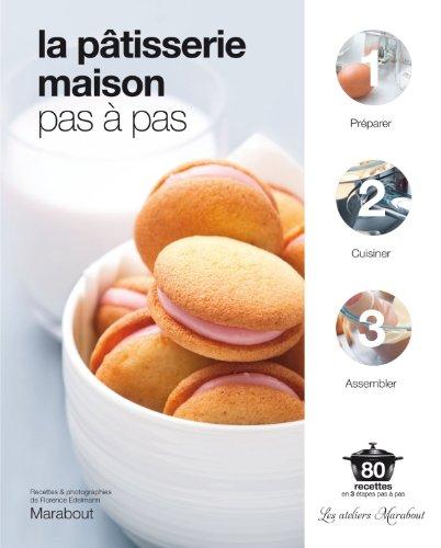 La pâtisserie maison pas à pas