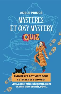 Mystères et Cosy Mystery Quiz: Enigmes, défis et qestionnaires sur les cosy crimes pour s'amuser (Jeux, casse-têtes et énigmes d'Adele Prince, Band 1)