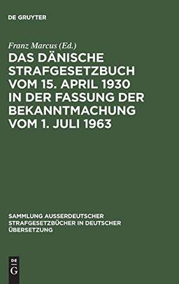 Das Dänische Strafgesetzbuch vom 15. April 1930 in der Fassung der Bekanntmachung vom 1. Juli 1963 (Sammlung außerdeutscher Strafgesetzbücher in deutscher Übersetzung, 84, Band 84)