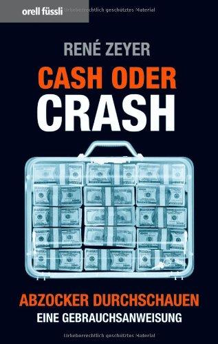 Cash oder Crash. Abzocker durchschauen - eine Gebrauchsanweisung