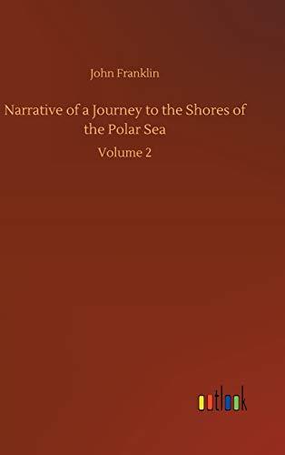 Narrative of a Journey to the Shores of the Polar Sea: Volume 2