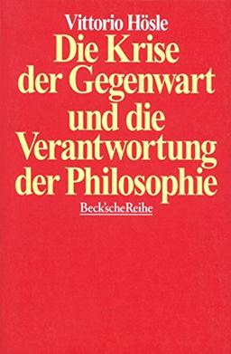 Die Krise der Gegenwart und die Verantwortung der Philosophie: Transzendentalpragmatik, Letztbegründung, Ethik (Beck'sche Reihe)