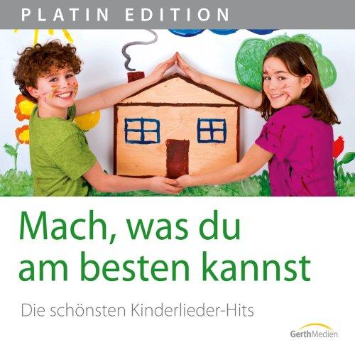 Mach, was du am besten kannst - Die schönsten Kinderlieder-Hits