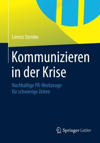 Kommunizieren in der Krise: Nachhaltige PR-Werkzeuge für Schwierige Zeiten (German Edition)