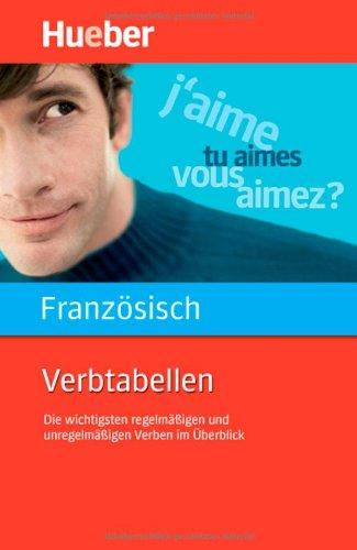 Verbtabellen Französisch: Die wichtigsten regelmäßigen und unregelmäßigen Verben im Überblick