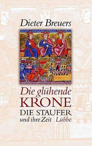 Die glühende Krone. Die Staufer und ihre Zeit