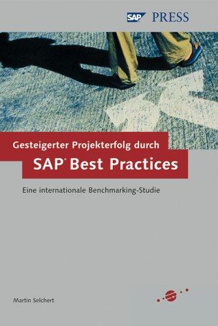 Gesteigerter Projekterfolg durch SAP Best Practices: Eine internationale Benchmarking-Studie (SAP PRESS)