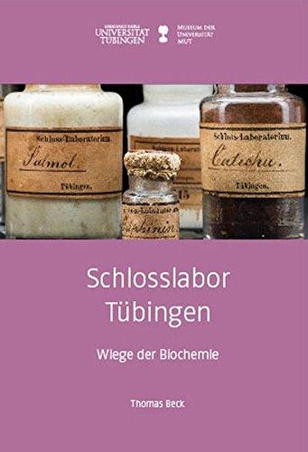 Schlosslabor Tübingen: Wiege der Biochemie (Kleine Monographien des MUT)