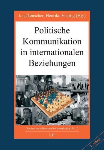 Politische Kommunikation in internationalen Beziehungen: Studien zur politischen Kommunikation, Bd.2