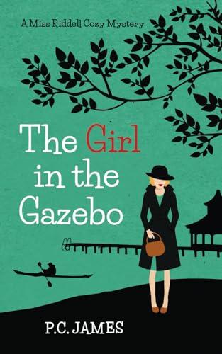 The Girl in the Gazebo: A Miss Riddell Amateur Female Sleuth Historical Cozy Mystery (Miss Riddell Cozy Mysteries, Band 8)