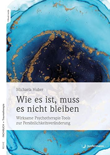 Wie es ist, muss es nicht bleiben: Wirksame Psychotherapie-Tools zur Persönlichkeitsveränderung