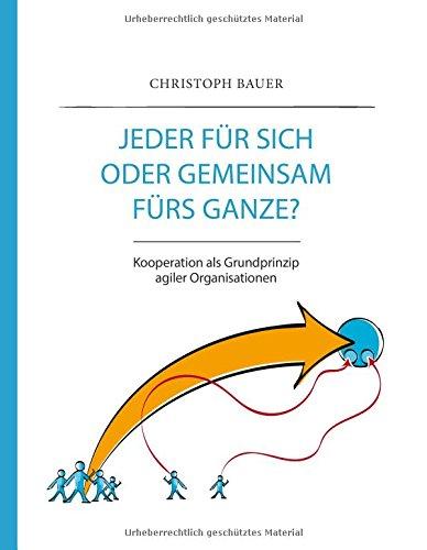 Jeder für sich oder gemeinsam fürs Ganze?: Kooperation als Grundprinzip agiler Organisationen