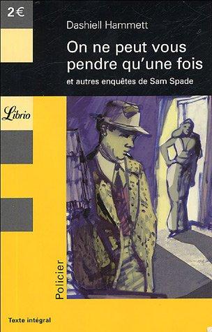 On ne peut vous pendre qu'une fois : et autres enquêtes de Sam Spade