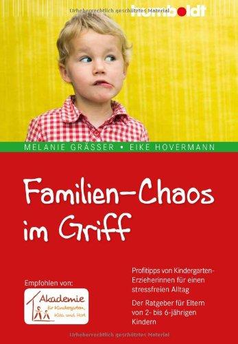 Familien-Chaos im Griff: Profitipps von Kindergarten-Erzieherinnen für einen stressfreien Alltag. Der Ratgeber für Eltern von 2-6-jährigen Kindern. ... von: Akademie für Kindergarten, Kita und Hort