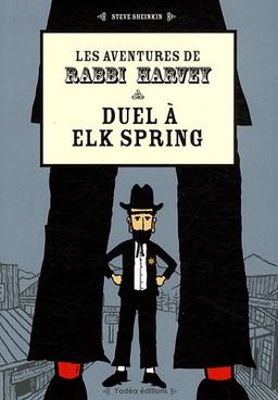 Les aventures de Rabbi Harvey : la sagesse et l'humour juifs au Far West. Duel à Elk Spring