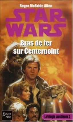 La trilogie corellienne. Vol. 3. Bras de fer sur Centerpoint