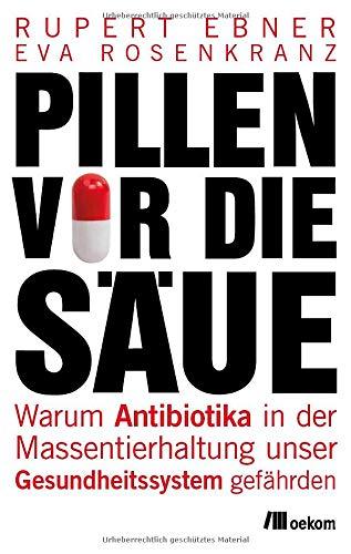 Pillen vor die Säue: Warum Antibiotika in der Massentierhaltung unser Gesundheitssystem gefährden