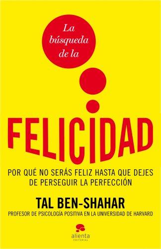 La búsqueda de la felicidad: Por qué no serás feliz hasta que dejes de perseguir la perfección (Sin colección)