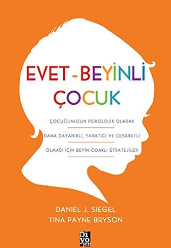 Evet - Beyinli Çocuk: Çocuğunuzun Psikolojik Olarak Daha Dayanıklı, Yaratıcı ve Cesaretli Olması için Beyin Odaklı Stratejiler