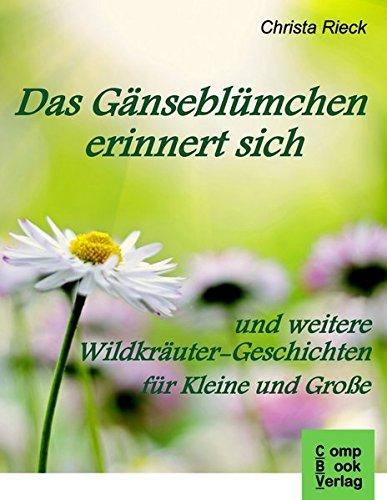 Das Gänseblümchen erinnert sich: und weitere Wildkräuter – Geschichten für Kleine und Große