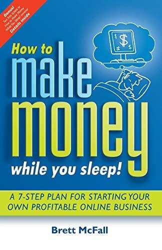 HOW TO MAKE MONEY WHILE YOU SL: A 7-Step Plan for Starting Your Own Profitable Online Business