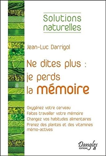 Ne dites plus Je perds la mémoire : solutions naturelles mémo-actives