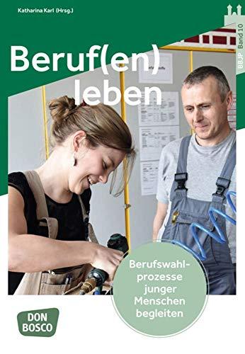 Beruf(en) leben. Berufswahlprozesse junger Menschen begleiten (Benediktbeurer Beiträge zur Jugendpastoral)