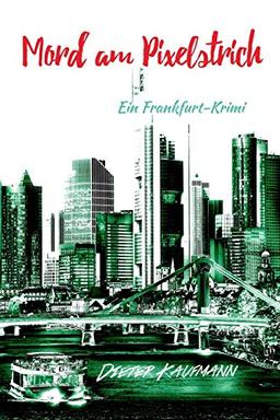 Mord am Pixelstrich: Ein Frankfurt-Krimi (Yunus Abbas ermittelt, Band 2)