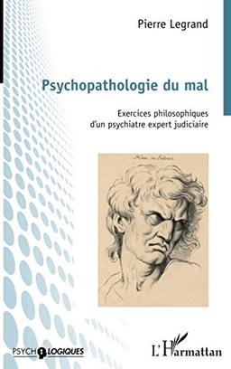 Psychopathologie du mal : exercices philosophiques d'un psychiatre expert judiciaire