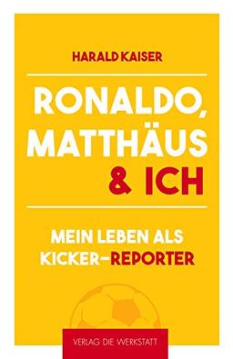 Ronaldo, Matthäus & ich: Mein Leben als kicker-Reporter