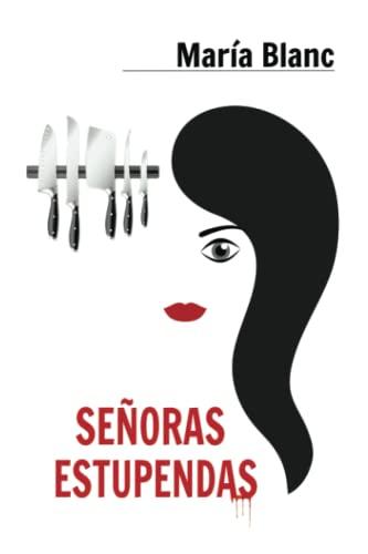 Señoras estupendas: Crimen y misterio (novela negra, sátira y humor) (Mujeres valientes. Intriga y suspense)