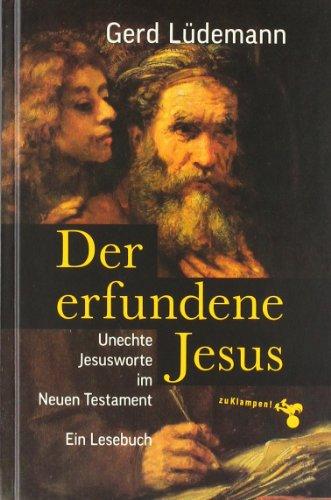 Der erfundene Jesus: Unechte Jesusworte im Neuen Testament