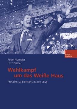 Wahlkampf um das Weiße Haus: Presidential Elections in den USA (German Edition)