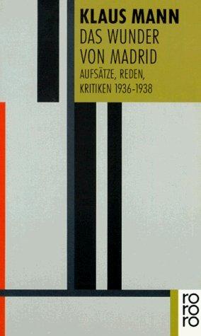 Das Wunder von Madrid: Aufsätze, Reden, Kritiken 1936-1938