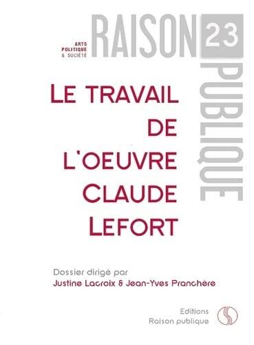 Le travail de l'oeuvre : Claude Lefort